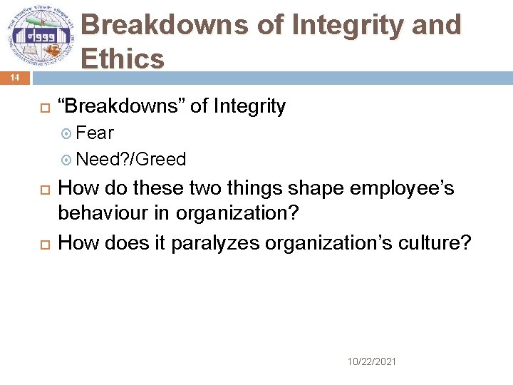 Breakdowns of Integrity and Ethics 14 “Breakdowns” of Integrity Fear Need? /Greed How do