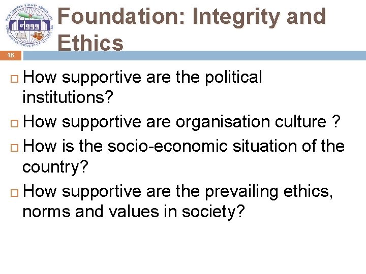 16 Foundation: Integrity and Ethics How supportive are the political institutions? How supportive are