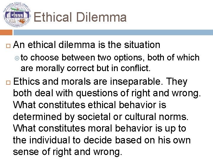 Ethical Dilemma An ethical dilemma is the situation to choose between two options, both