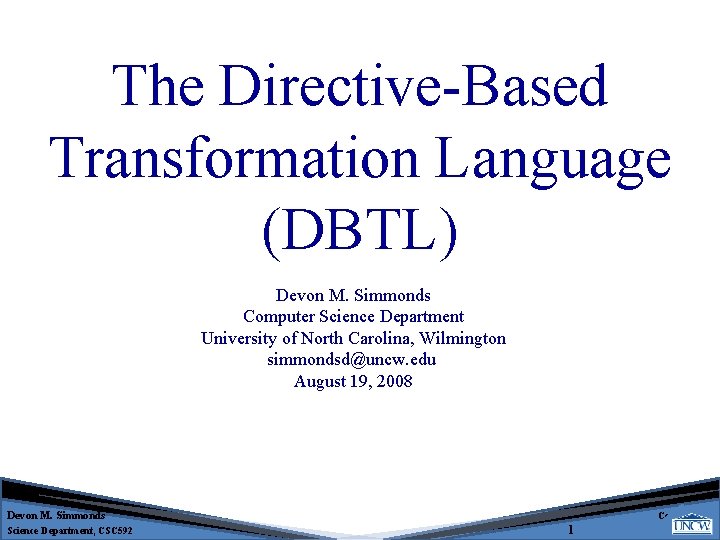 The Directive-Based Transformation Language (DBTL) Devon M. Simmonds Computer Science Department University of North