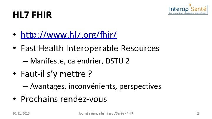HL 7 FHIR • http: //www. hl 7. org/fhir/ • Fast Health Interoperable Resources