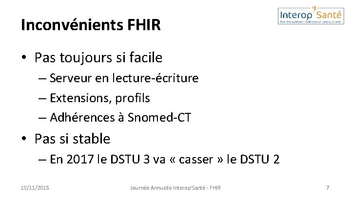 Inconvénients FHIR • Pas toujours si facile – Serveur en lecture-écriture – Extensions, profils