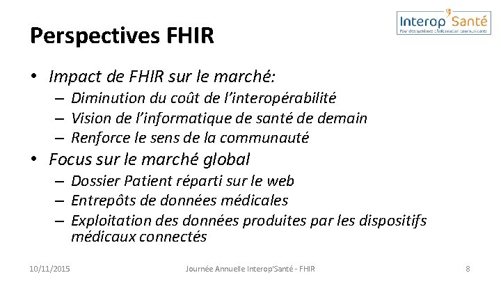 Perspectives FHIR • Impact de FHIR sur le marché: – Diminution du coût de