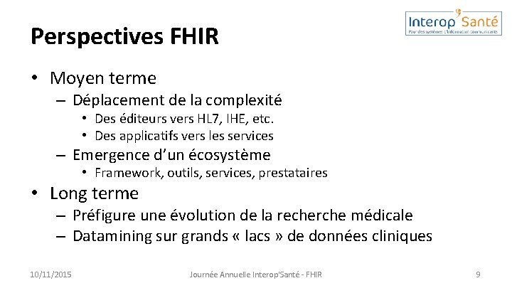 Perspectives FHIR • Moyen terme – Déplacement de la complexité • Des éditeurs vers