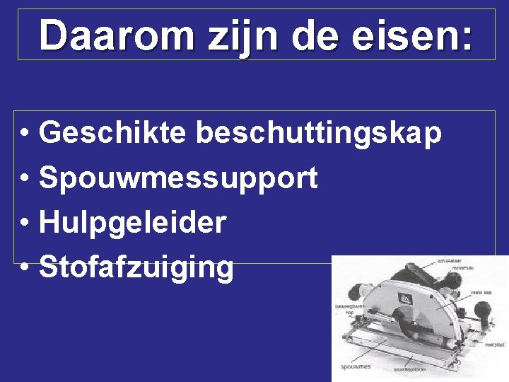 Daarom zijn de eisen: • Geschikte beschuttingskap • Spouwmessupport • Hulpgeleider • Stofafzuiging 