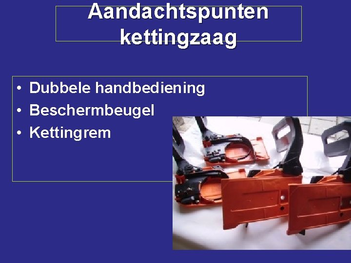 Aandachtspunten kettingzaag • Dubbele handbediening • Beschermbeugel • Kettingrem 