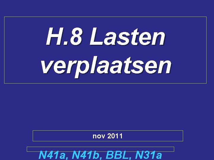 H. 8 Lasten verplaatsen nov 2011 N 41 a, N 41 b, BBL, N