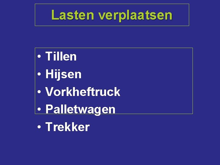 Lasten verplaatsen • • • Tillen Hijsen Vorkheftruck Palletwagen Trekker 