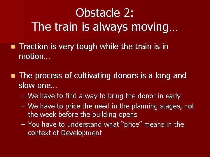Obstacle 2: The train is always moving… n Traction is very tough while the Obstacle 2: The train is always moving… n Traction is very tough while the