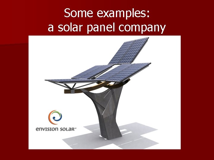 Some examples: a solar panel company Some examples: a solar panel company
