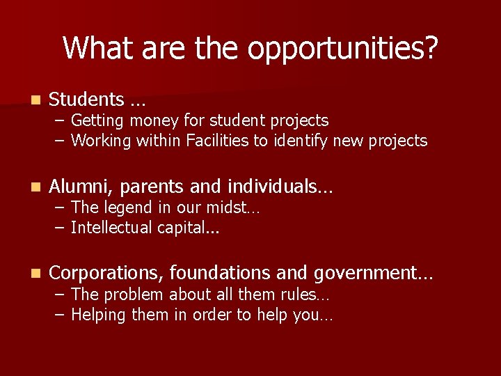 What are the opportunities? n Students … n Alumni, parents and individuals… n Corporations, What are the opportunities? n Students … n Alumni, parents and individuals… n Corporations,