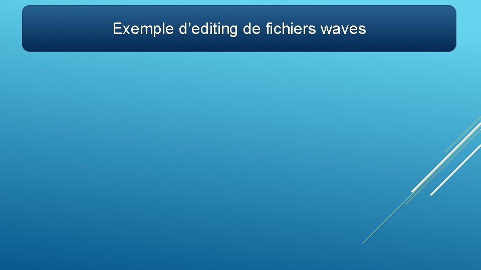 Exemple d’editing de fichiers waves 