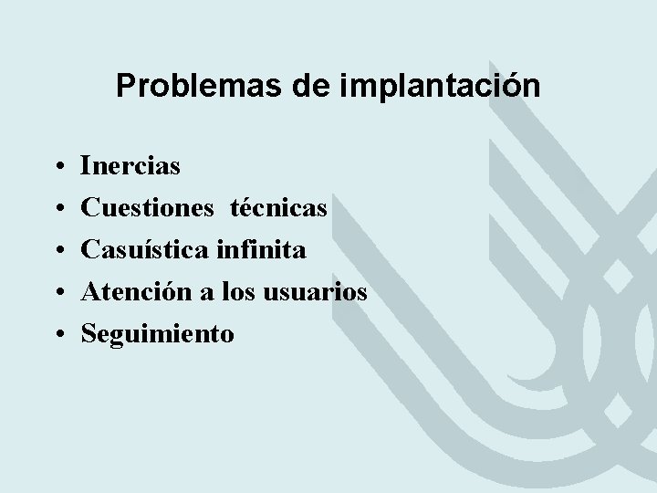 Problemas de implantación • • • Inercias Cuestiones técnicas Casuística infinita Atención a los Problemas de implantación • • • Inercias Cuestiones técnicas Casuística infinita Atención a los