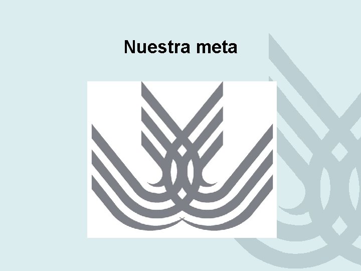 Nuestra meta Nuestra meta