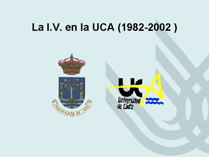 La I. V. en la UCA (1982 -2002 ) La I. V. en la UCA (1982 -2002 )
