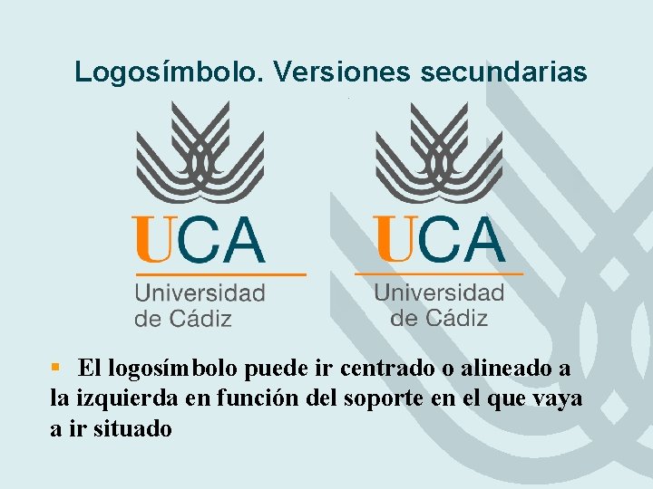 Logosímbolo. Versiones secundarias § El logosímbolo puede ir centrado o alineado a la izquierda Logosímbolo. Versiones secundarias § El logosímbolo puede ir centrado o alineado a la izquierda