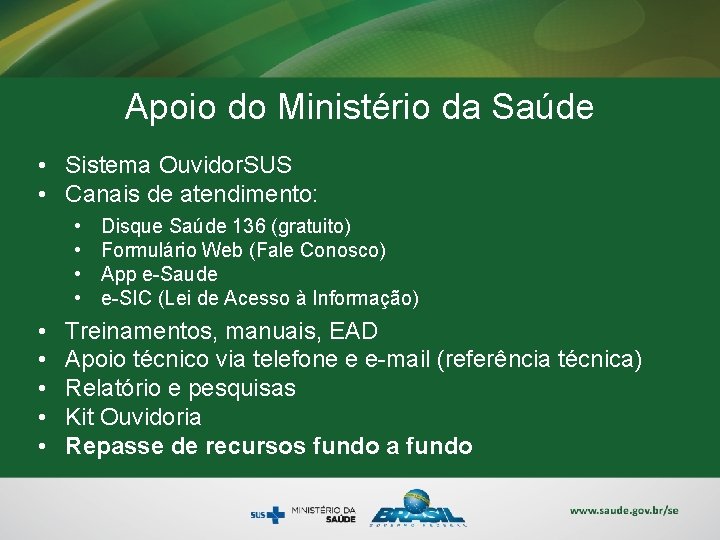 Apoio do Ministério da Saúde • Sistema Ouvidor. SUS • Canais de atendimento: •