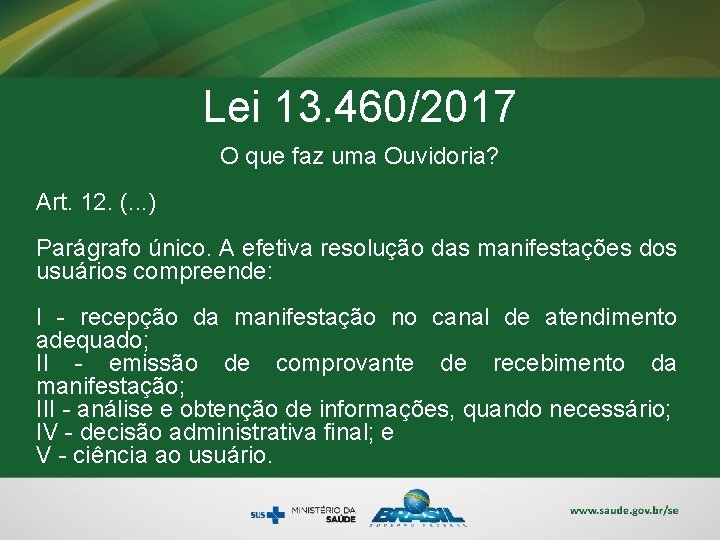 Lei 13. 460/2017 O que faz uma Ouvidoria? Art. 12. (. . . )