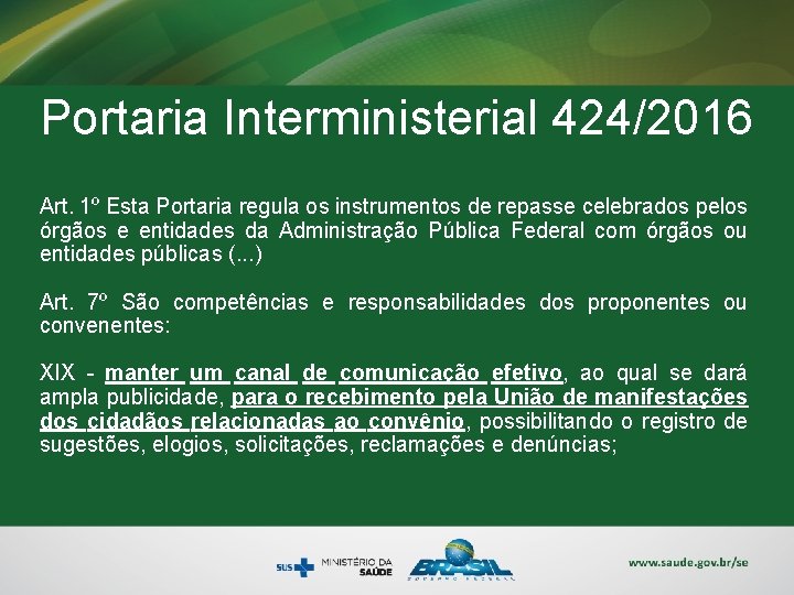 Portaria Interministerial 424/2016 Art. 1º Esta Portaria regula os instrumentos de repasse celebrados pelos