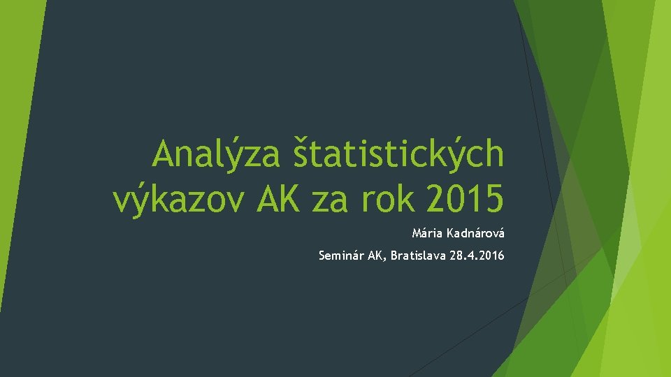 Analýza štatistických výkazov AK za rok 2015 Mária Kadnárová Seminár AK, Bratislava 28. 4.