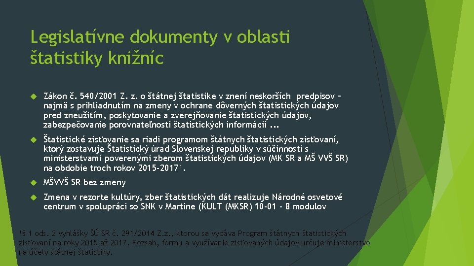 Legislatívne dokumenty v oblasti štatistiky knižníc Zákon č. 540/2001 Z. z. o štátnej štatistike