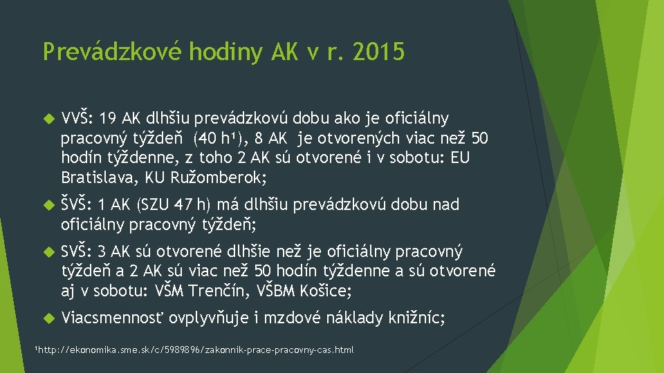 Prevádzkové hodiny AK v r. 2015 VVŠ: 19 AK dlhšiu prevádzkovú dobu ako je