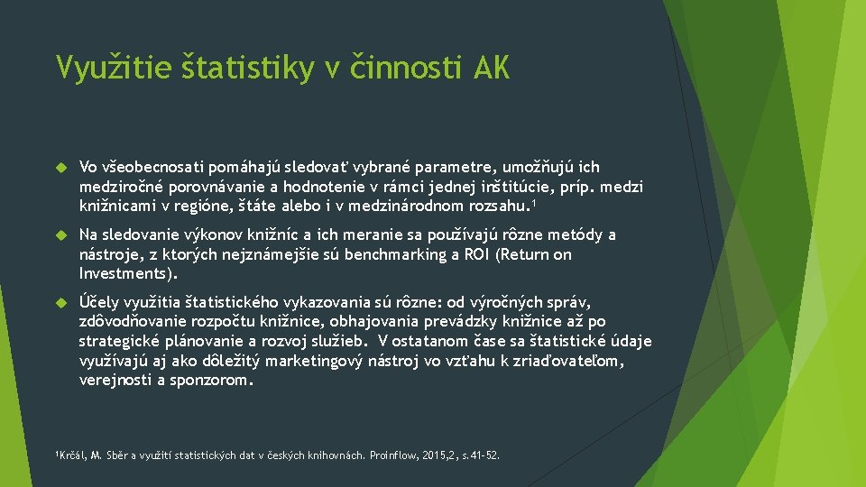 Využitie štatistiky v činnosti AK Vo všeobecnosati pomáhajú sledovať vybrané parametre, umožňujú ich medziročné