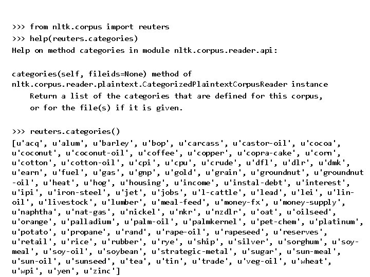 >>> from nltk. corpus import reuters >>> help(reuters. categories) Help on method categories in