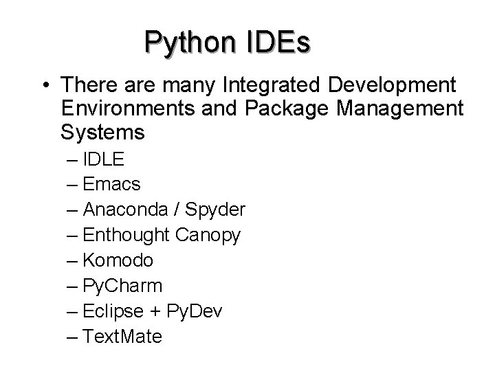 Python IDEs • There are many Integrated Development Environments and Package Management Systems –