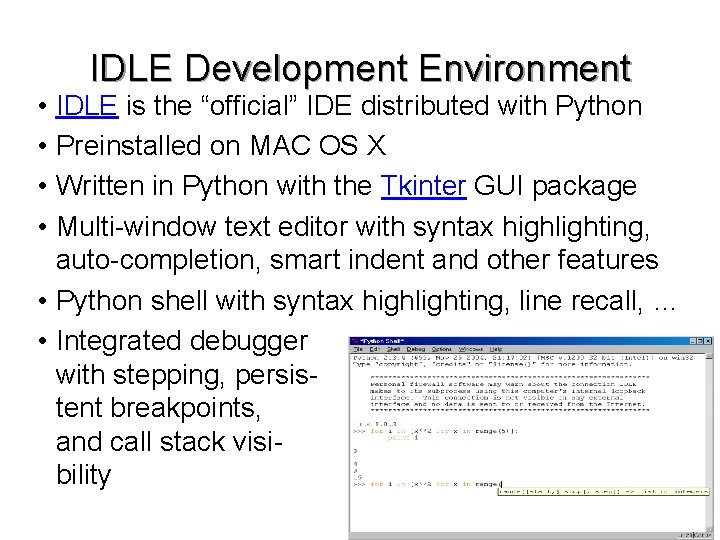  • • IDLE Development Environment IDLE is the “official” IDE distributed with Python