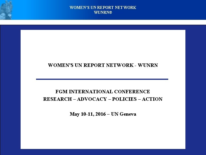 WOMEN’S UN REPORT NETWORK WUNRN® WOMEN'S UN REPORT NETWORK - WUNRN FGM INTERNATIONAL CONFERENCE