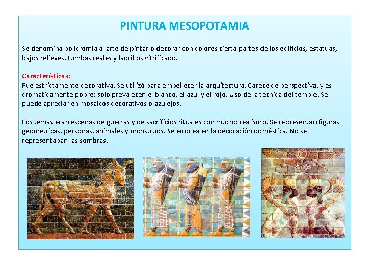 PINTURA MESOPOTAMIA Se denomina policromía al arte de pintar o decorar con colores cierta