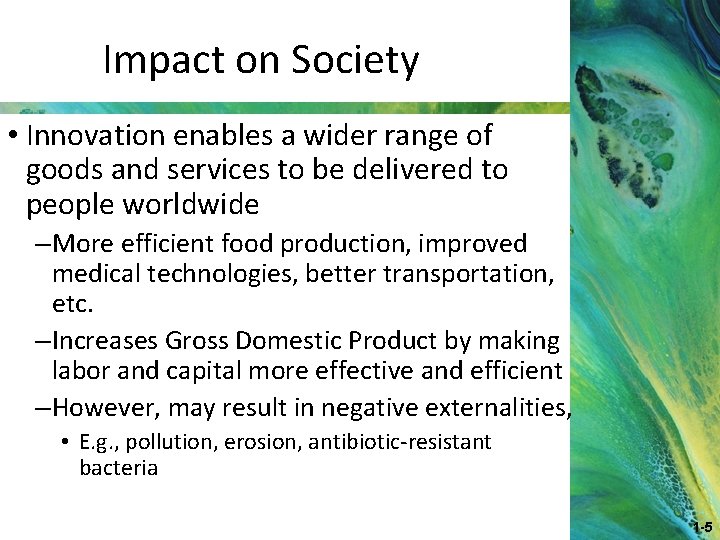 Impact on Society • Innovation enables a wider range of goods and services to