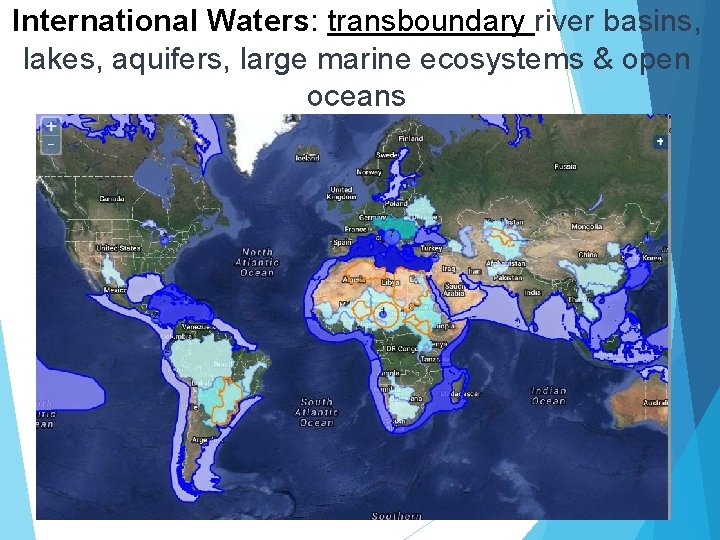 International Waters: transboundary river basins, lakes, aquifers, large marine ecosystems & open oceans 