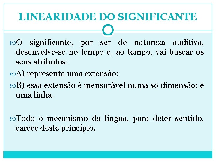 LINEARIDADE DO SIGNIFICANTE O significante, por ser de natureza auditiva, desenvolve-se no tempo e,