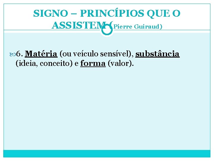 SIGNO – PRINCÍPIOS QUE O ASSISTEM (Pierre Guiraud) 6. Matéria (ou veículo sensível), substância