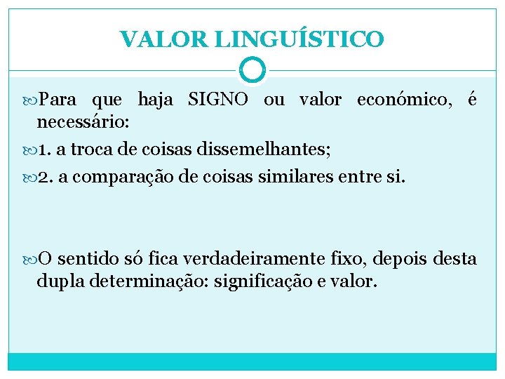 VALOR LINGUÍSTICO Para que haja SIGNO ou valor económico, é necessário: 1. a troca