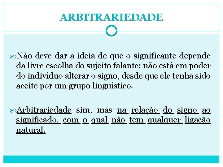 ARBITRARIEDADE Não deve dar a ideia de que o significante depende da livre escolha