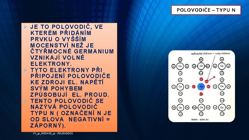 POLOVODIČE – TYPU N Ø JE TO POLOVODIČ, VE KTERÉM PŘIDÁNÍM PRVKU O VYŠŠÍM