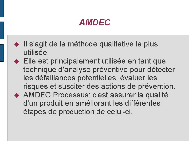 AMDEC Il s’agit de la méthode qualitative la plus utilisée. Elle est principalement utilisée