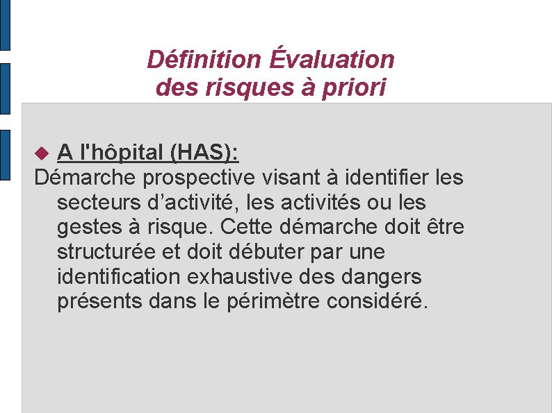 Définition Évaluation des risques à priori A l'hôpital (HAS): Démarche prospective visant à identifier