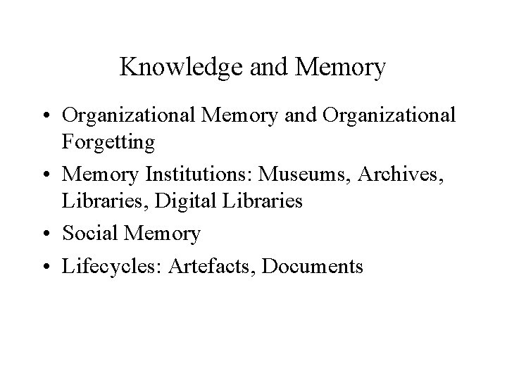 Knowledge and Memory • Organizational Memory and Organizational Forgetting • Memory Institutions: Museums, Archives,