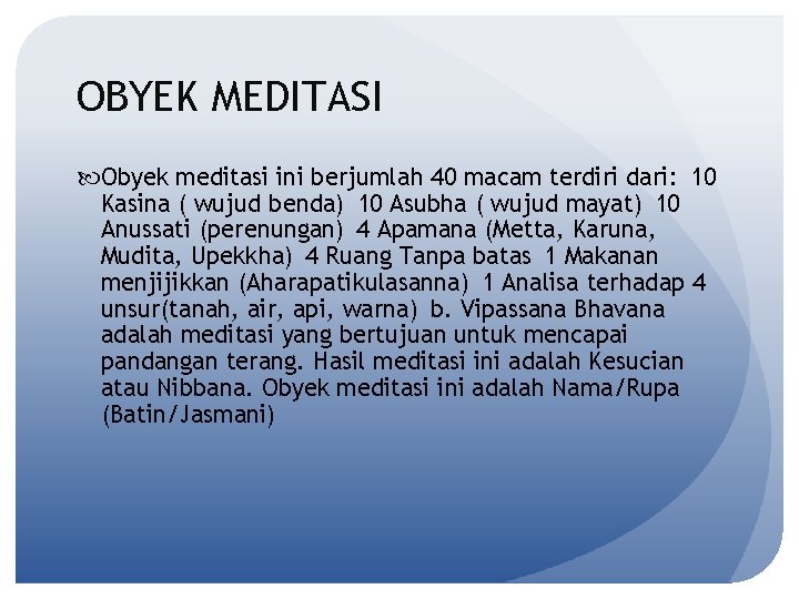 OBYEK MEDITASI Obyek meditasi ini berjumlah 40 macam terdiri dari: 10 Kasina ( wujud