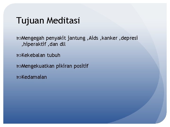 Tujuan Meditasi Mengegah penyakit jantung , Aids , kanker , depresi , hiperaktif ,