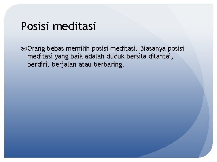 Posisi meditasi Orang bebas memilih posisi meditasi. Biasanya posisi meditasi yang baik adalah duduk