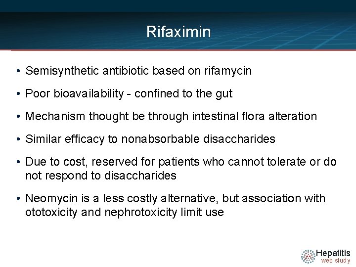 Rifaximin • Semisynthetic antibiotic based on rifamycin • Poor bioavailability - confined to the