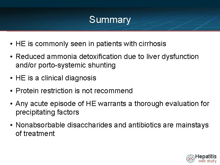 Summary • HE is commonly seen in patients with cirrhosis • Reduced ammonia detoxification