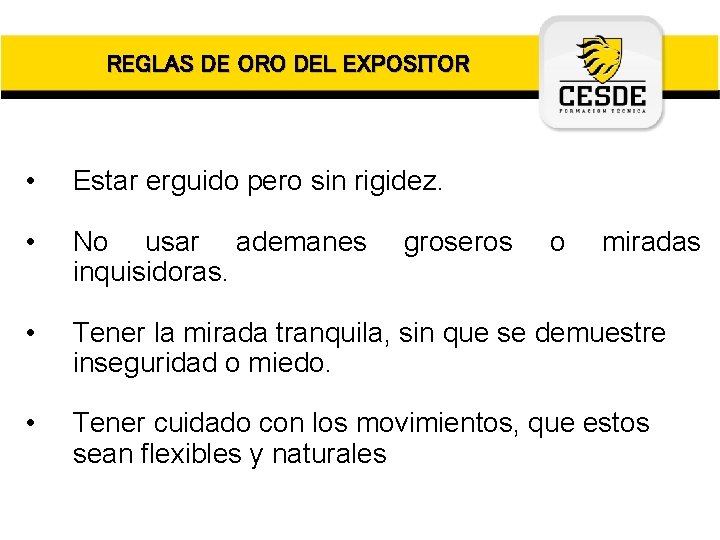 REGLAS DE ORO DEL EXPOSITOR • Estar erguido pero sin rigidez. • No usar