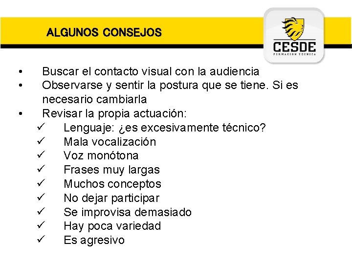 ALGUNOS CONSEJOS • • • Buscar el contacto visual con la audiencia Observarse y