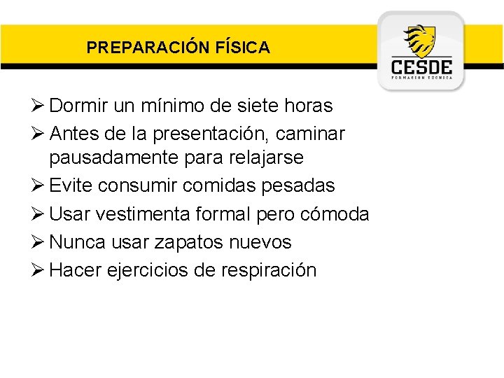 PREPARACIÓN FÍSICA Ø Dormir un mínimo de siete horas Ø Antes de la presentación,